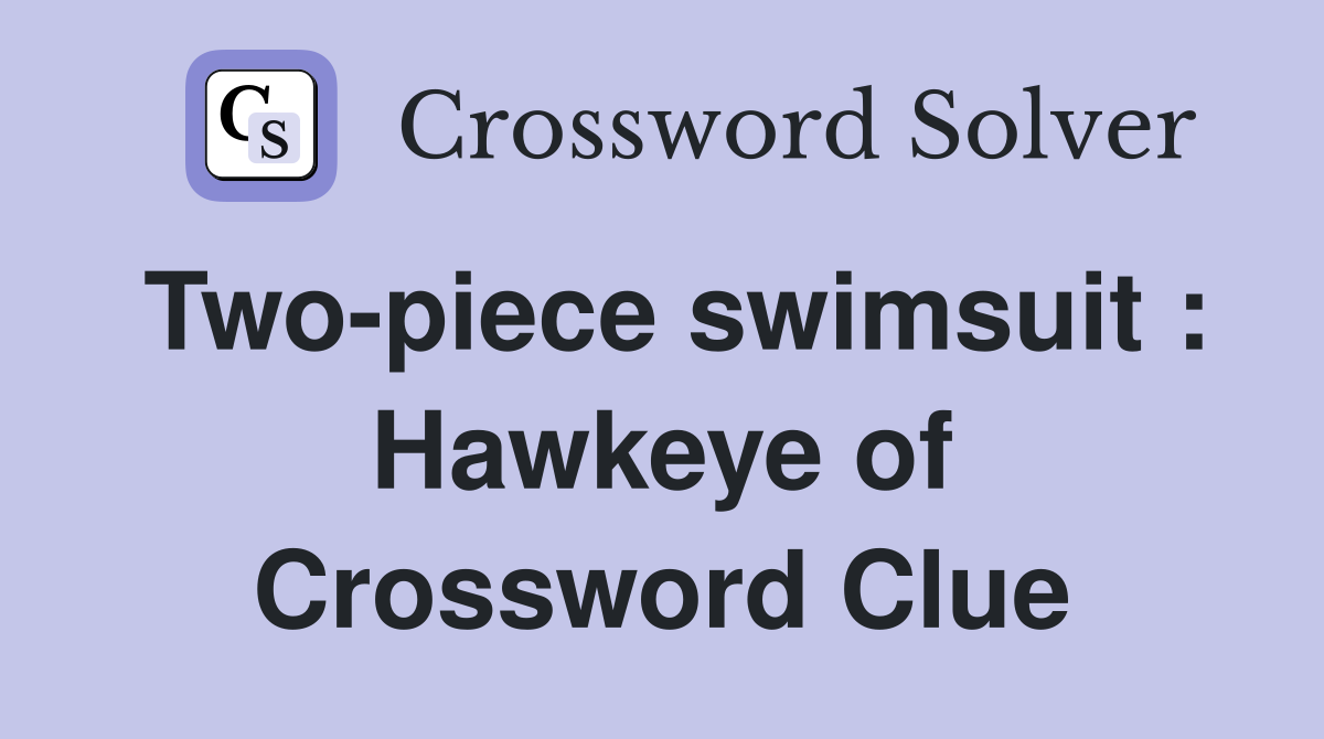 Two piece swimsuit Hawkeye of Crossword Clue Answers